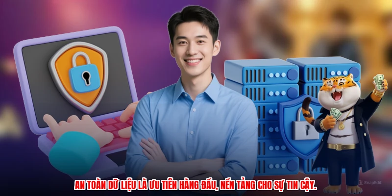 An toàn dữ liệu là ưu tiên hàng đầu, nền tảng cho sự tin cậy.