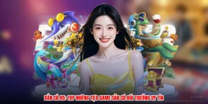 Bắn Cá H5: Top Những Tựa Game Săn Cá Đổi Thưởng Uy Tín