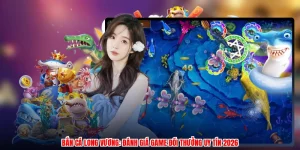 Bắn Cá Long Vương: Đánh Giá Game Đổi Thưởng Uy Tín 2026