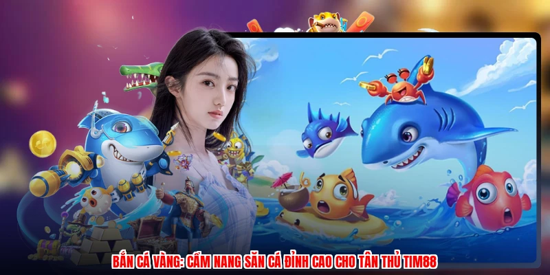 Bắn Cá Vàng: Cẩm Nang Săn Cá Đỉnh Cao Cho Tân Thủ Thương Hiệu