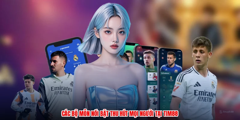 Các bộ môn nổi bật thu hút mọi người tại thương hiệu