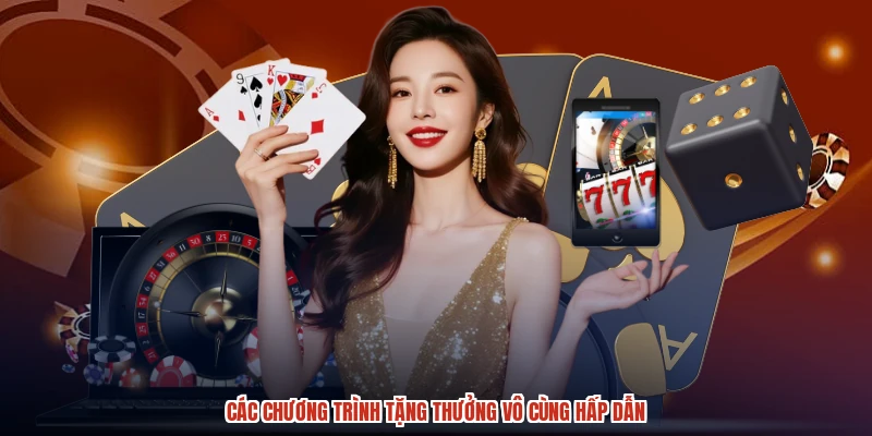 Các chương trình tặng thưởng vô cùng hấp dẫn