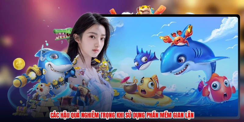 Các hậu quả nghiêm trọng khi sử dụng phần mềm gian lận