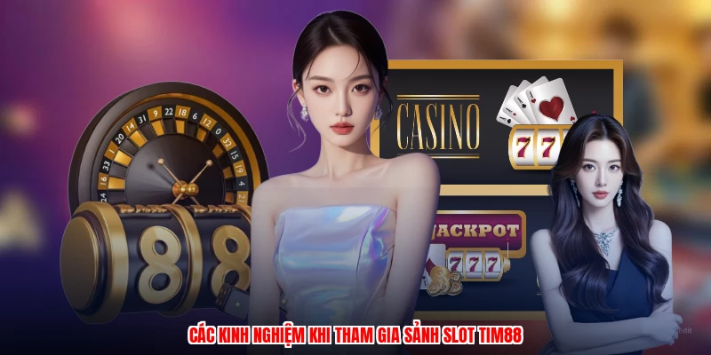 Các kinh nghiệm khi tham gia sảnh slot TIM88