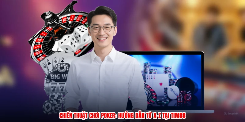 Chiến Thuật Chơi Poker: Hướng Dẫn Từ A-Z Tại Thương Hiệu