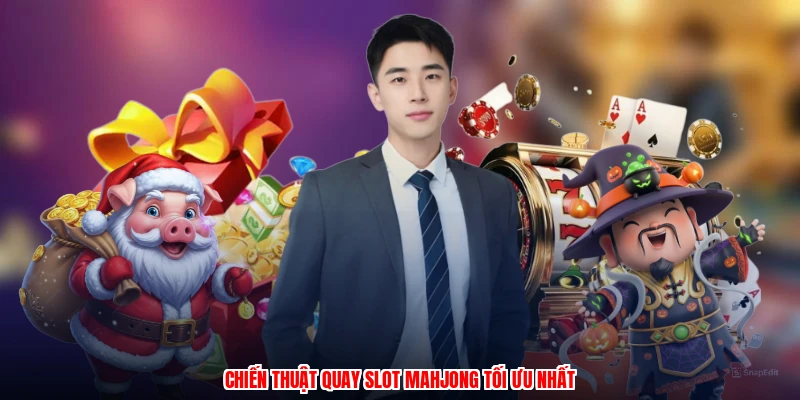 Chiến thuật quay slot mahjong tối ưu nhấtanh