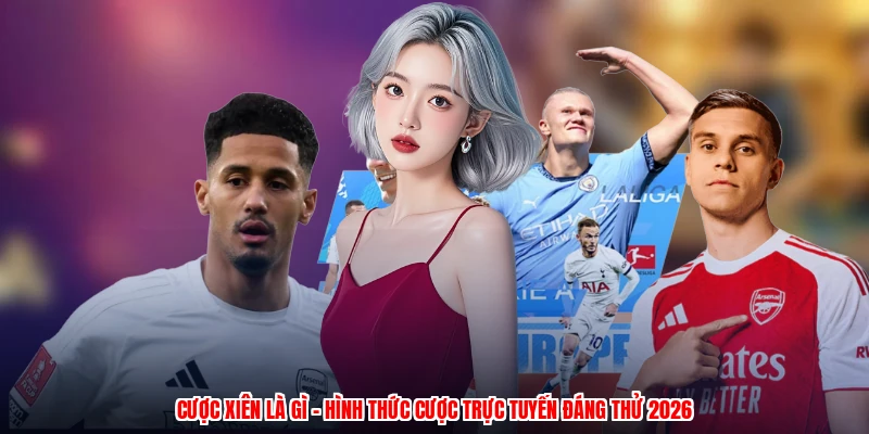 Cược Xiên Là Gì - Hình Thức Cược Trực Tuyến Đáng Thử 2026