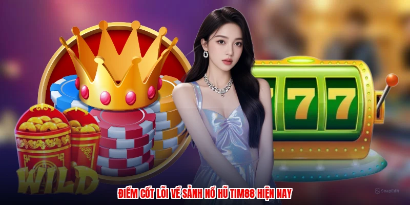 Điểm cốt lõi về sảnh nổ hũ TIM88 hiện nay