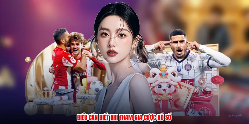 Điều cần biết khi tham gia cược xổ số