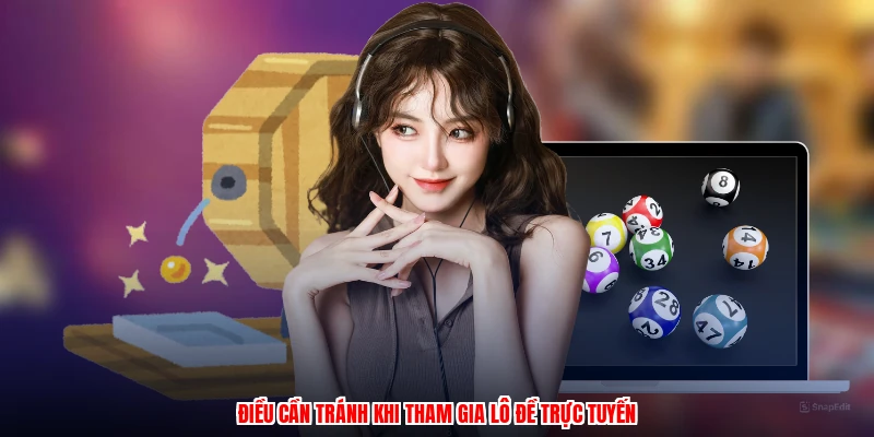 Điều cần tránh khi tham gia lô đề trực tuyến