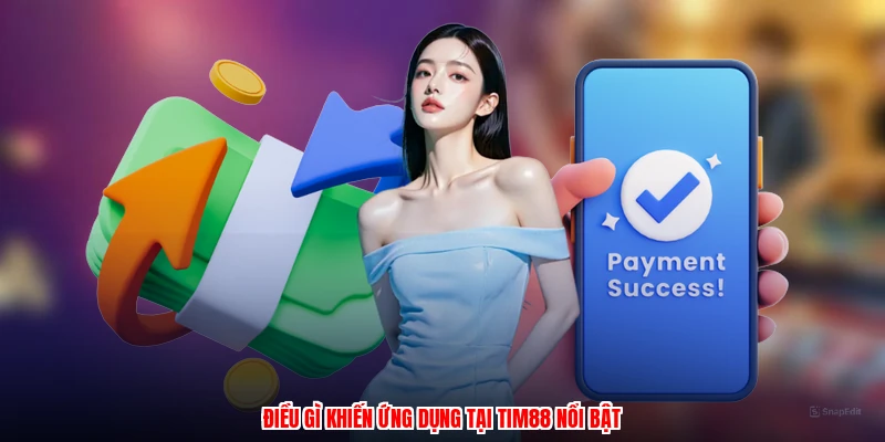 Điều gì khiến ứng dụng tại TIM88 nổi bật