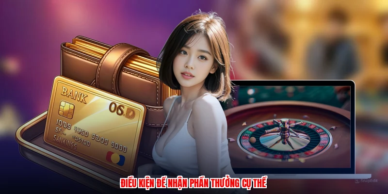 Điều kiện để nhận phần thưởng cụ thể