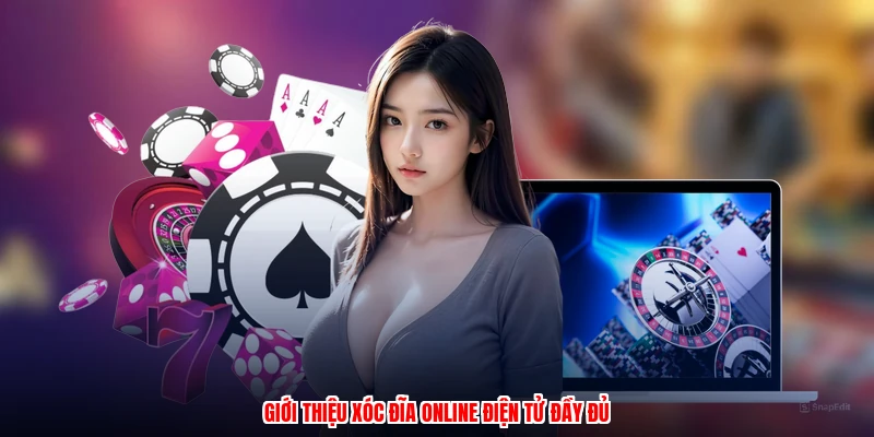 Giới thiệu xóc đĩa online điện tử đầy đủ