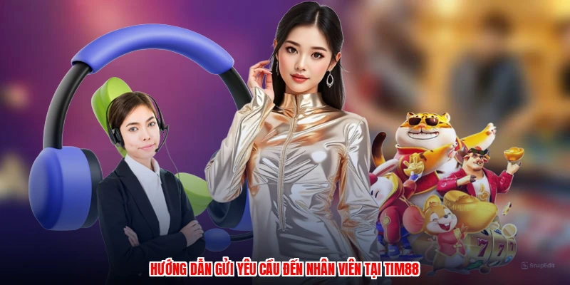Hướng dẫn gửi yêu cầu đến nhân viên tại TIM88