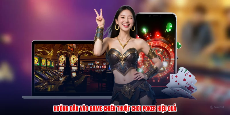 Hướng dẫn vào game chiến thuật chơi poker hiệu quả