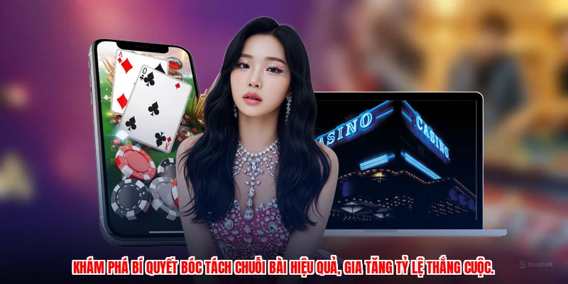 Khám phá bí quyết bóc tách chuỗi bài hiệu quả, gia tăng tỷ lệ thắng cuộc.