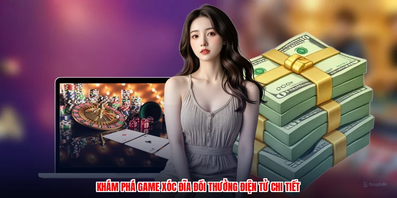Khám phá game xóc đĩa đổi thưởng điện tử chi tiết