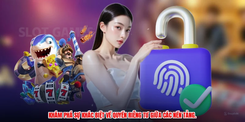 Khám phá sự khác biệt về quyền riêng tư giữa các nền tảng.