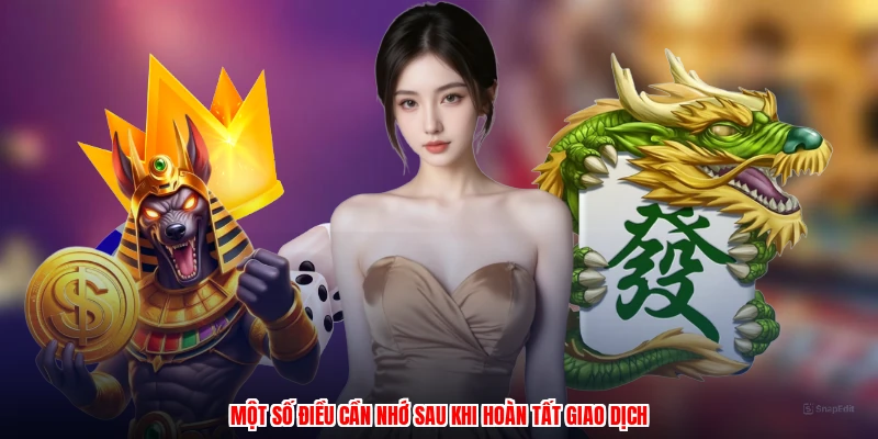 Một số điều cần nhớ sau khi hoàn tất giao dịch