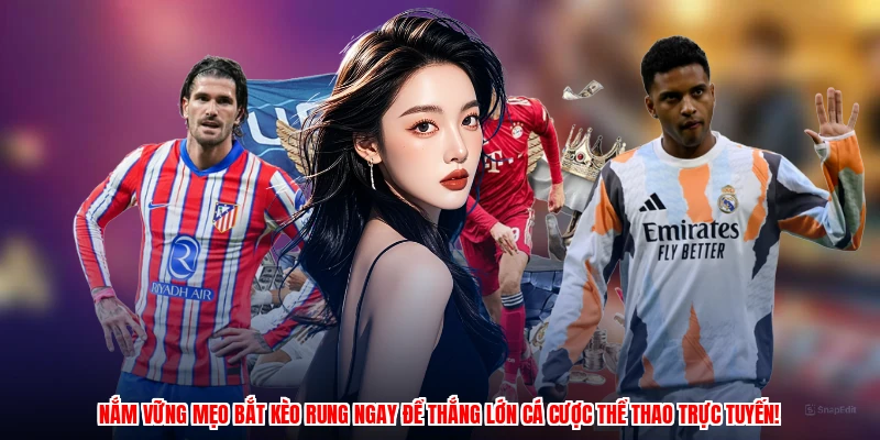 Nắm vững mẹo bắt kèo rung ngay để thắng lớn cá cược thể thao trực tuyến!