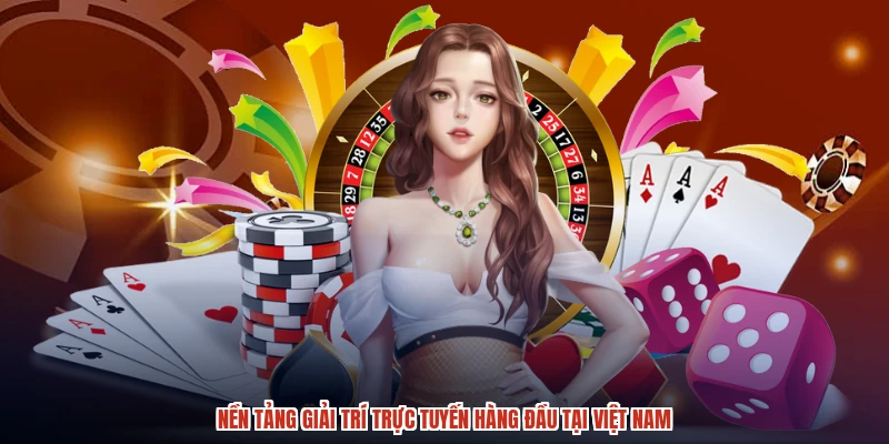 Nền tảng giải trí trực tuyến hàng đầu tại Việt Nam