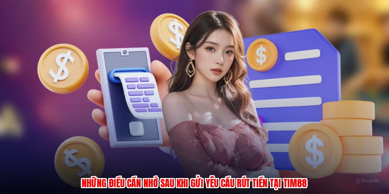Những điều cần nhớ sau khi gửi yêu cầu rút tiền tại TIM88