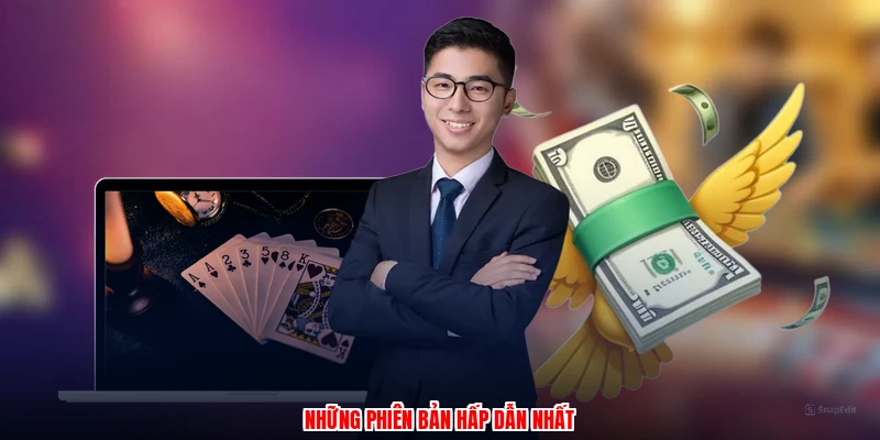 Những phiên bản hấp dẫn nhất