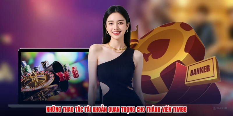 Những thao tác tài khoản quan trọng cho thành viên thương hiệu
