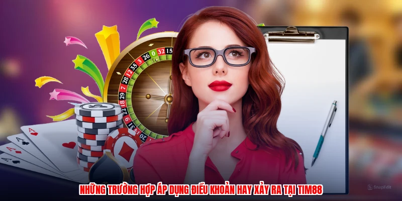 Những trường hợp áp dụng điều khoản hay xảy ra tại TIM88