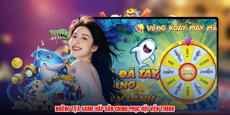 Những tựa game hấp dẫn chinh phục hội viên thương hiệu