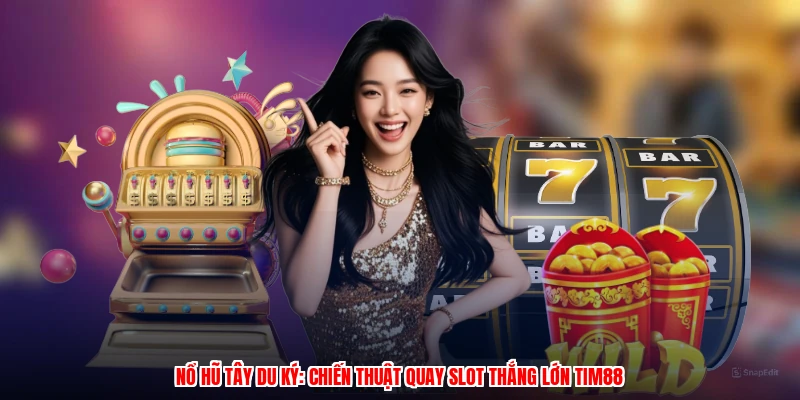 Nổ Hũ Tây Du Ký: Chiến Thuật Quay Slot Thắng Lớn Thương Hiệu