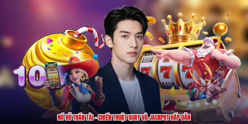 Nổ Hũ Thần Tài - Chiến Thuật Quay Và Jackpot Hấp Dẫn