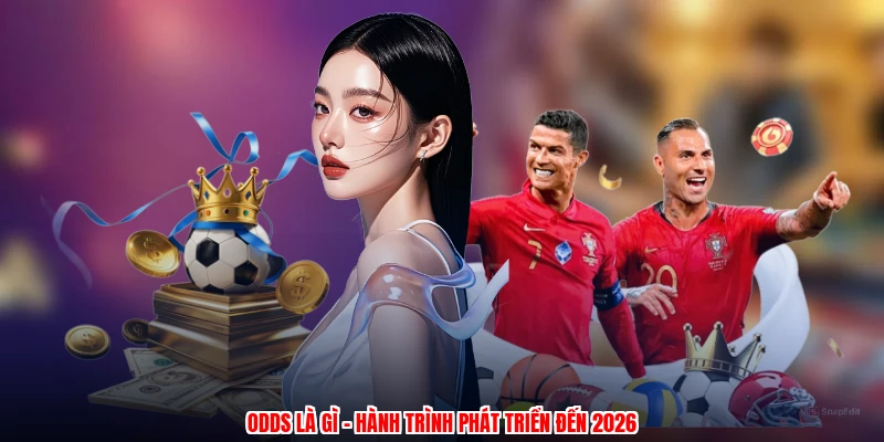Odds là gì - Hành trình phát triển đến 2026