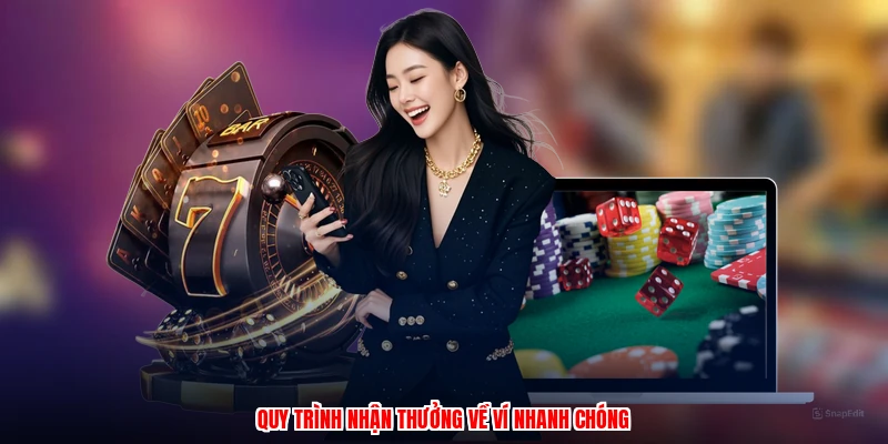 Quy trình nhận thưởng về ví nhanh chóng