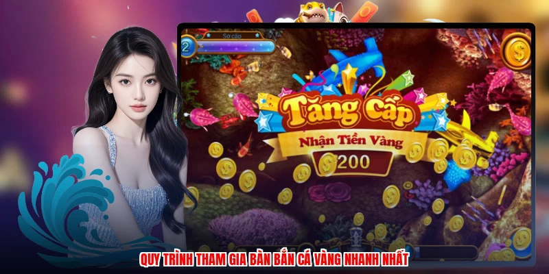 Quy trình tham gia bàn bắn cá vàng nhanh nhất