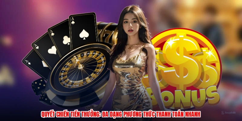 Quyết Chiến Tiền Thưởng: Đa Dạng Phương Thức Thanh Toán Nhanh