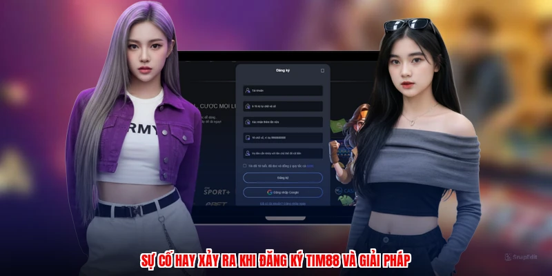 Sự cố hay xảy ra khi đăng ký TIM88 và giải pháp