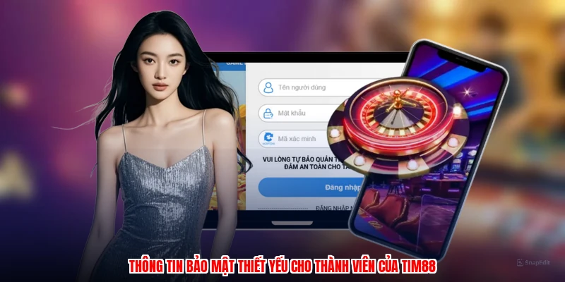 Thông tin bảo mật thiết yếu cho thành viên của TIM88