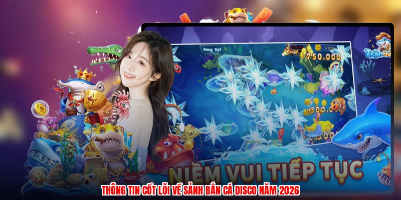 Thông tin cốt lõi về sảnh bắn cá disco năm 2026
