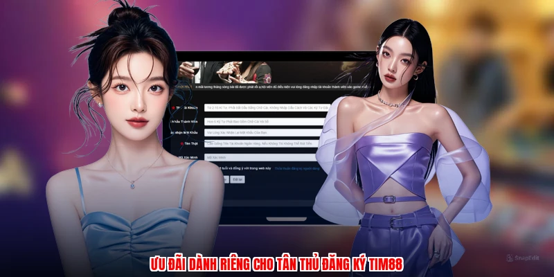 Ưu đãi dành riêng cho tân thủ đăng ký TIM88