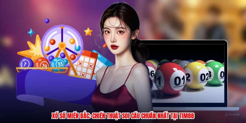 Xổ Số Miền Bắc: Chiến Thuật Soi Cầu Chuẩn Nhất Tại Thương Hiệu